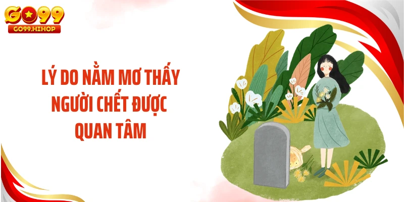 Lý do nằm mơ thấy người chết được quan tâm