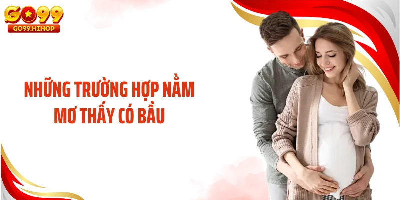 Những trường hợp nằm mơ thấy có bầu