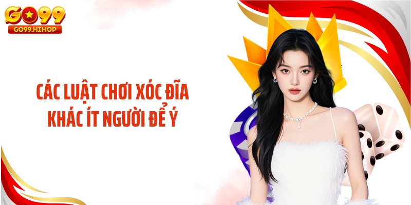 Các luật chơi xóc đĩa khác ít người để ý