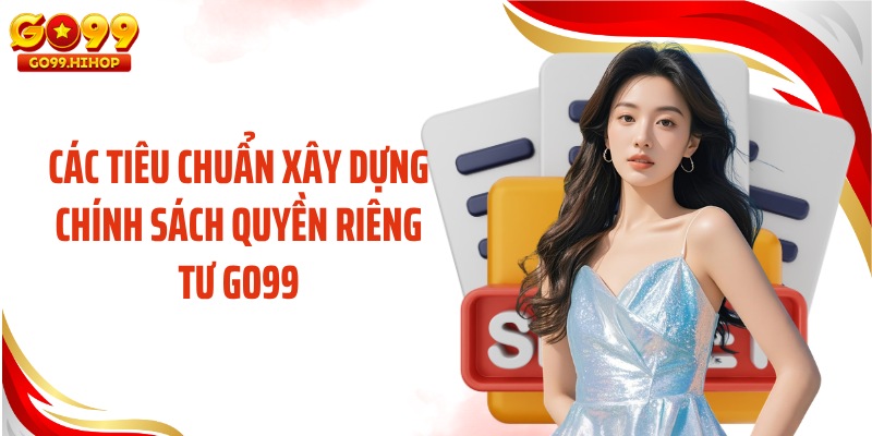 Các tiêu chuẩn xây dựng chính sách quyền riêng tư GO99