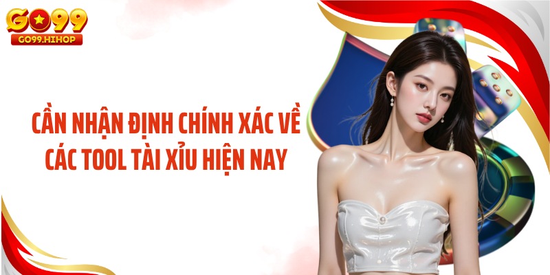 Cần nhận định chính xác về các tool tài xỉu hiện nay