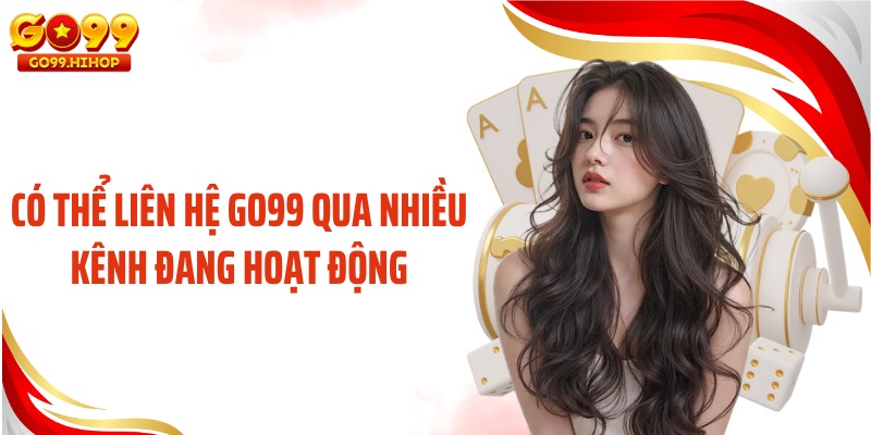 Có thể liên hệ GO99 qua nhiều kênh đang hoạt động