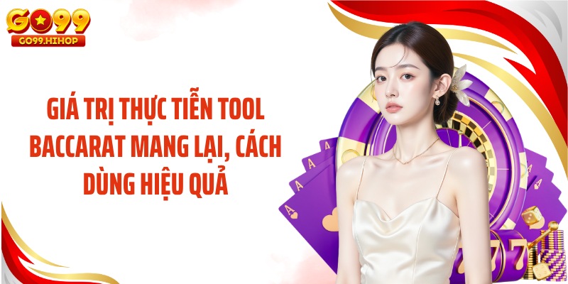 Giá trị thực tiễn tool baccarat mang lại, cách dùng hiệu quả