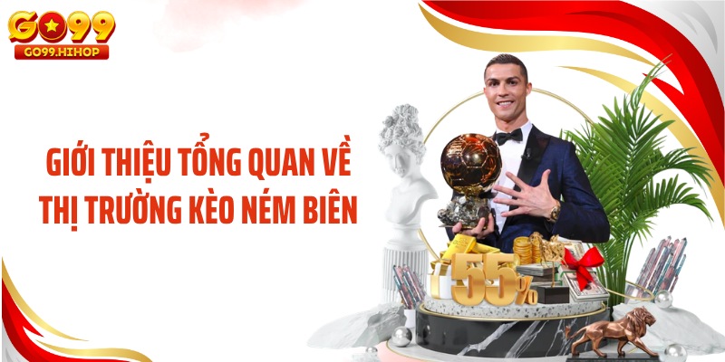 Giới thiệu tổng quan về thị trường kèo ném biên