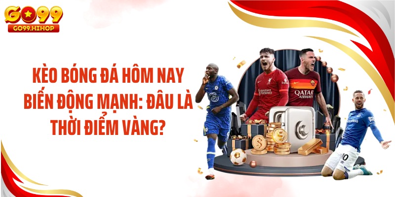 Kèo Bóng Đá Hôm Nay