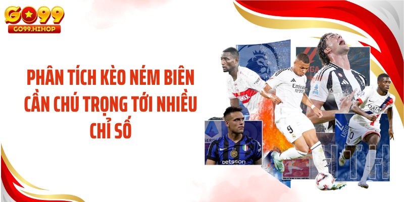 Phân tích kèo ném biên cần chú trọng tới nhiều chỉ số