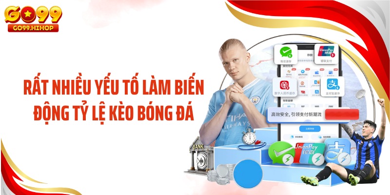 Rất nhiều yếu tố làm biến động tỷ lệ kèo bóng đá