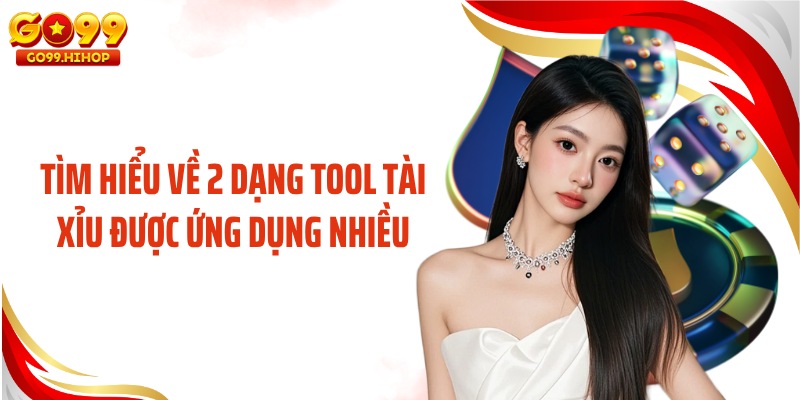 Tìm hiểu về 2 dạng tool tài xỉu được ứng dụng nhiều